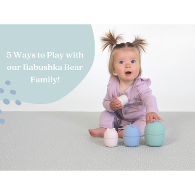 5 Ways to Play with our Babushka Bear Family!