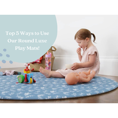 Top 5 Ways to Use our Round Luxe Play Mats